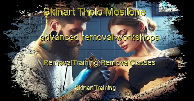 Skinart Tholo Mosilone advanced removal workshops | #RemovalTraining #RemovalClasses #SkinartTraining-South Africa