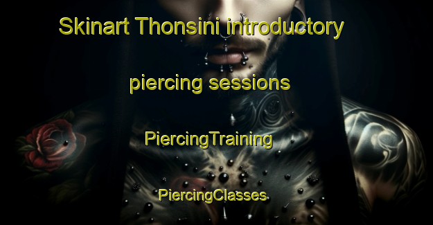 Skinart Thonsini introductory piercing sessions | PiercingTraining | PiercingClasses | SkinartTraining-South Africa