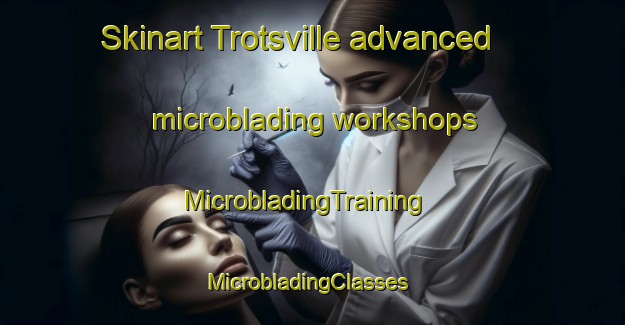 Skinart Trotsville advanced microblading workshops | MicrobladingTraining | MicrobladingClasses | SkinartTraining-South Africa