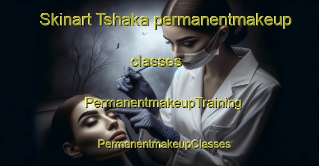 Skinart Tshaka permanentmakeup classes | PermanentmakeupTraining | PermanentmakeupClasses | SkinartTraining-South Africa