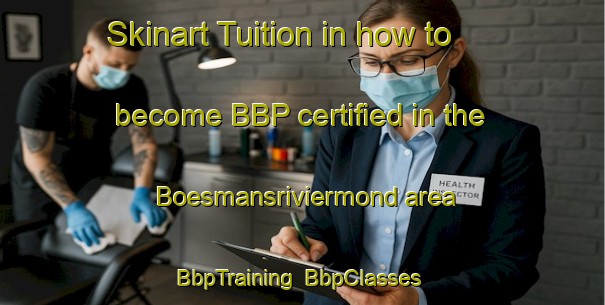 Skinart Tuition in how to become BBP certified in the Boesmansriviermond area | BbpTraining | BbpClasses | SkinartTraining-South Africa