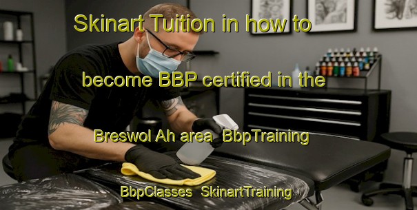 Skinart Tuition in how to become BBP certified in the Breswol Ah area | BbpTraining | BbpClasses | SkinartTraining-South Africa