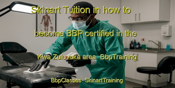 Skinart Tuition in how to become BBP certified in the Kwa Zuluvuka area | BbpTraining | BbpClasses | SkinartTraining-South Africa