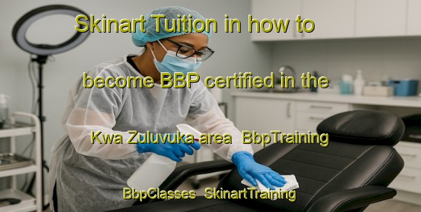 Skinart Tuition in how to become BBP certified in the Kwa Zuluvuka area | BbpTraining | BbpClasses | SkinartTraining-South Africa