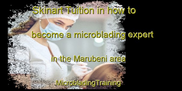 Skinart Tuition in how to become a microblading expert in the Marubeni area | MicrobladingTraining | MicrobladingClasses | SkinartTraining-South Africa