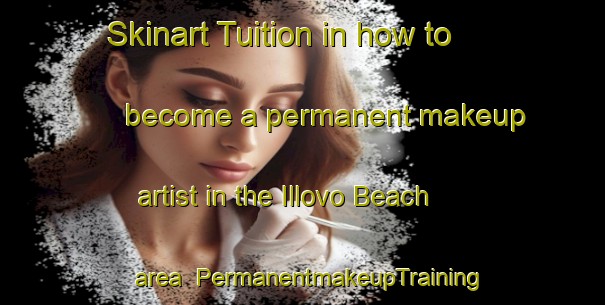 Skinart Tuition in how to become a permanent makeup artist in the Illovo Beach area | PermanentmakeupTraining | PermanentmakeupClasses | SkinartTraining-South Africa