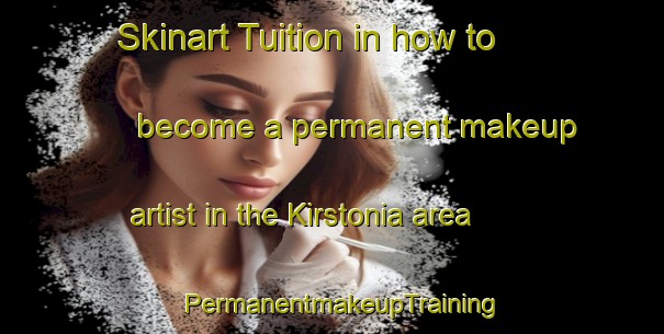 Skinart Tuition in how to become a permanent makeup artist in the Kirstonia area | PermanentmakeupTraining | PermanentmakeupClasses | SkinartTraining-South Africa