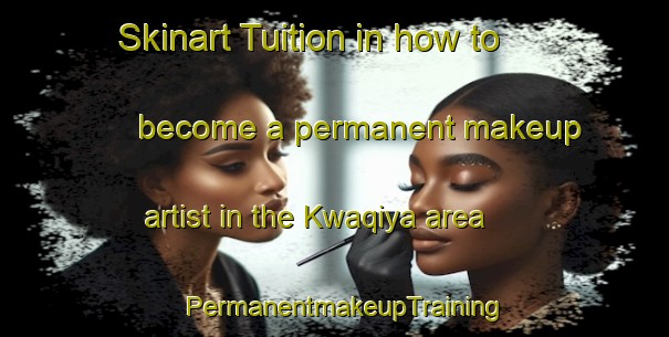Skinart Tuition in how to become a permanent makeup artist in the Kwaqiya area | PermanentmakeupTraining | PermanentmakeupClasses | SkinartTraining-South Africa
