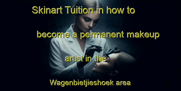 Skinart Tuition in how to become a permanent makeup artist in the Wagenbietjieshoek area | PermanentmakeupTraining | PermanentmakeupClasses | SkinartTraining-South Africa