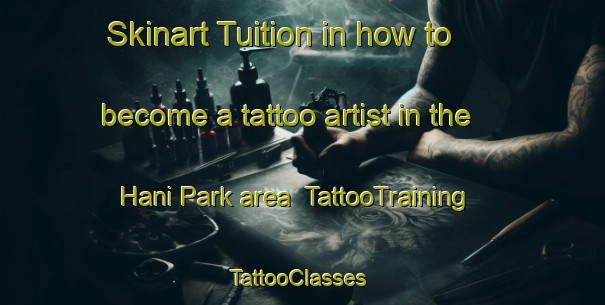 Skinart Tuition in how to become a tattoo artist in the Hani Park area | TattooTraining | TattooClasses | SkinartTraining-South Africa