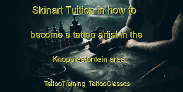 Skinart Tuition in how to become a tattoo artist in the Knoppiesfontein area | TattooTraining | TattooClasses | SkinartTraining-South Africa