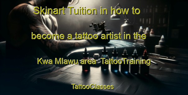 Skinart Tuition in how to become a tattoo artist in the Kwa Mlawu area | TattooTraining | TattooClasses | SkinartTraining-South Africa