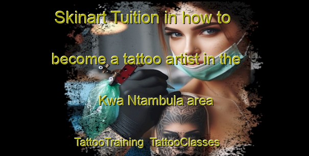 Skinart Tuition in how to become a tattoo artist in the Kwa Ntambula area | TattooTraining | TattooClasses | SkinartTraining-South Africa