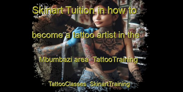 Skinart Tuition in how to become a tattoo artist in the Mbumbazi area | TattooTraining | TattooClasses | SkinartTraining-South Africa