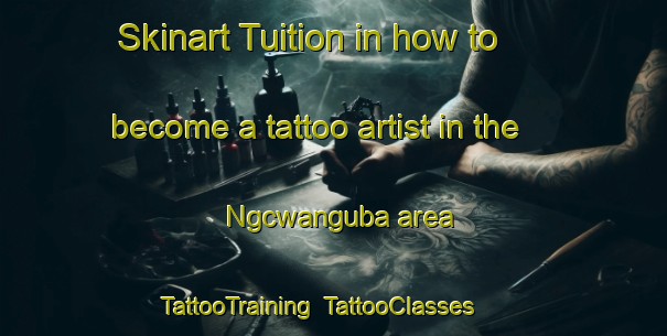 Skinart Tuition in how to become a tattoo artist in the Ngcwanguba area | TattooTraining | TattooClasses | SkinartTraining-South Africa