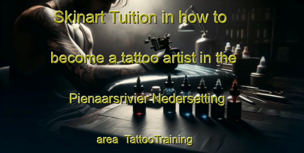 Skinart Tuition in how to become a tattoo artist in the Pienaarsrivier Nedersetting area | TattooTraining | TattooClasses | SkinartTraining-South Africa