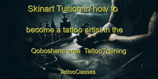 Skinart Tuition in how to become a tattoo artist in the Qoboshane area | TattooTraining | TattooClasses | SkinartTraining-South Africa