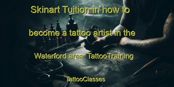 Skinart Tuition in how to become a tattoo artist in the Waterford area | TattooTraining | TattooClasses | SkinartTraining-South Africa