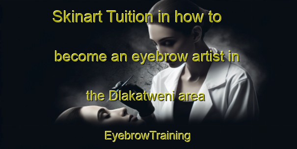 Skinart Tuition in how to become an eyebrow artist in the Dlakatweni area | EyebrowTraining | EyebrowClasses | SkinartTraining-South Africa