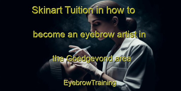 Skinart Tuition in how to become an eyebrow artist in the Goedgevond area | EyebrowTraining | EyebrowClasses | SkinartTraining-South Africa