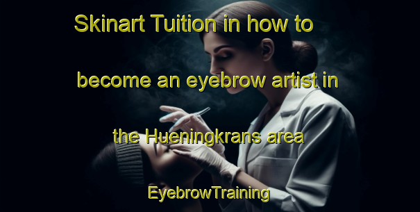 Skinart Tuition in how to become an eyebrow artist in the Hueningkrans area | EyebrowTraining | EyebrowClasses | SkinartTraining-South Africa