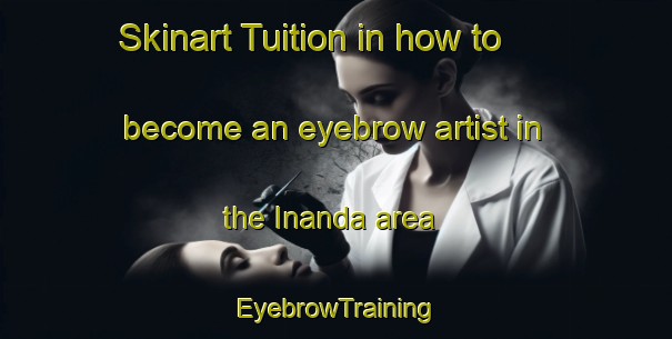 Skinart Tuition in how to become an eyebrow artist in the Inanda area | EyebrowTraining | EyebrowClasses | SkinartTraining-South Africa