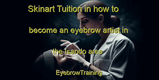 Skinart Tuition in how to become an eyebrow artist in the Isando area | EyebrowTraining | EyebrowClasses | SkinartTraining-South Africa