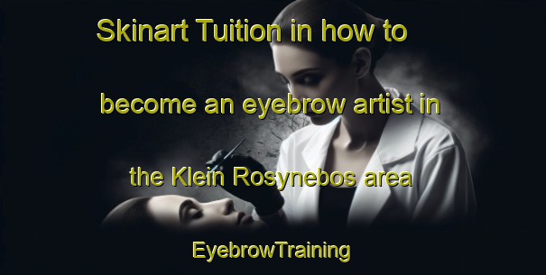 Skinart Tuition in how to become an eyebrow artist in the Klein Rosynebos area | EyebrowTraining | EyebrowClasses | SkinartTraining-South Africa