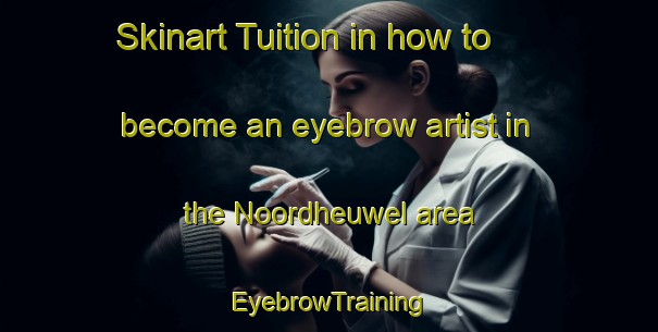 Skinart Tuition in how to become an eyebrow artist in the Noordheuwel area | EyebrowTraining | EyebrowClasses | SkinartTraining-South Africa