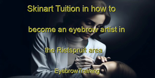 Skinart Tuition in how to become an eyebrow artist in the Rietspruit area | EyebrowTraining | EyebrowClasses | SkinartTraining-South Africa
