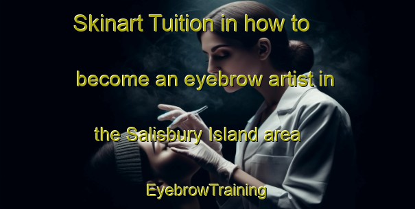 Skinart Tuition in how to become an eyebrow artist in the Salisbury Island area | EyebrowTraining | EyebrowClasses | SkinartTraining-South Africa