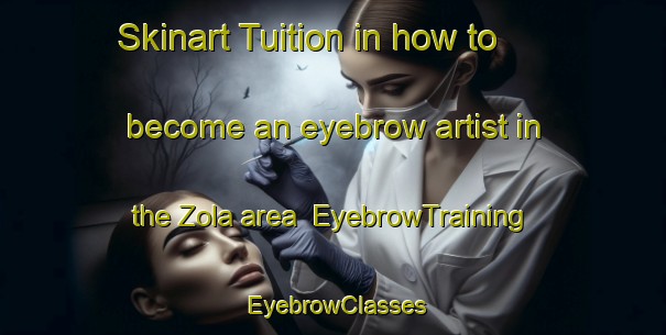 Skinart Tuition in how to become an eyebrow artist in the Zola area | EyebrowTraining | EyebrowClasses | SkinartTraining-South Africa