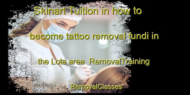 Skinart Tuition in how to become tattoo removal fundi in the Lota area | RemovalTraining | RemovalClasses | SkinartTraining-South Africa