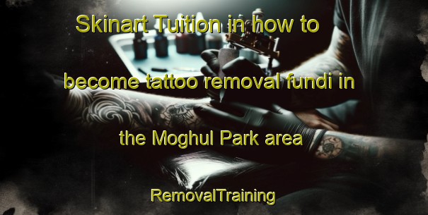 Skinart Tuition in how to become tattoo removal fundi in the Moghul Park area | RemovalTraining | RemovalClasses | SkinartTraining-South Africa