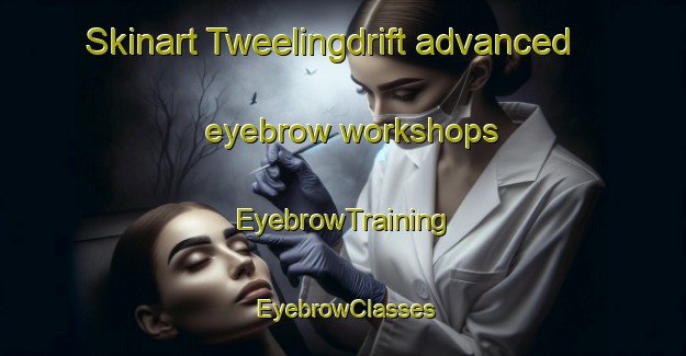 Skinart Tweelingdrift advanced eyebrow workshops | EyebrowTraining | EyebrowClasses | SkinartTraining-South Africa