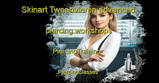 Skinart Tweerivieren advanced piercing workshops | PiercingTraining | PiercingClasses | SkinartTraining-South Africa