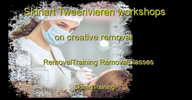 Skinart Tweerivieren workshops on creative removal | #RemovalTraining #RemovalClasses #SkinartTraining-South Africa