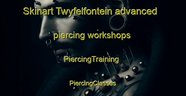 Skinart Twyfelfontein advanced piercing workshops | #PiercingTraining #PiercingClasses #SkinartTraining-South Africa