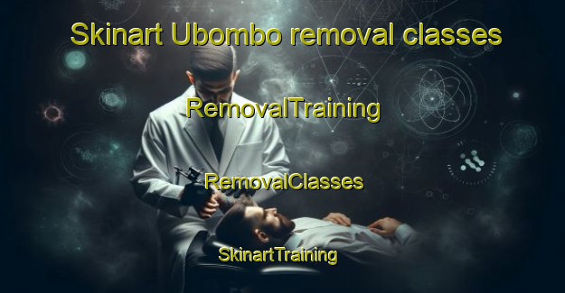 Skinart Ubombo removal classes | RemovalTraining | RemovalClasses | SkinartTraining-South Africa