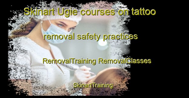 Skinart Ugie courses on tattoo removal safety practices | #RemovalTraining #RemovalClasses #SkinartTraining-South Africa