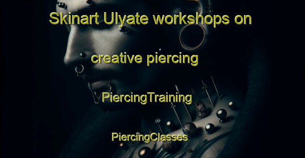 Skinart Ulyate workshops on creative piercing | PiercingTraining | PiercingClasses | SkinartTraining-South Africa