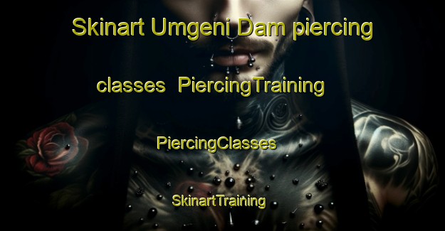 Skinart Umgeni Dam piercing classes | PiercingTraining | PiercingClasses | SkinartTraining-South Africa