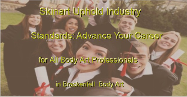 Skinart Uphold Industry Standards: Advance Your Career for All Body Art Professionals in Brackenfell | Body Art Qualification Authority | BAQA-South Africa