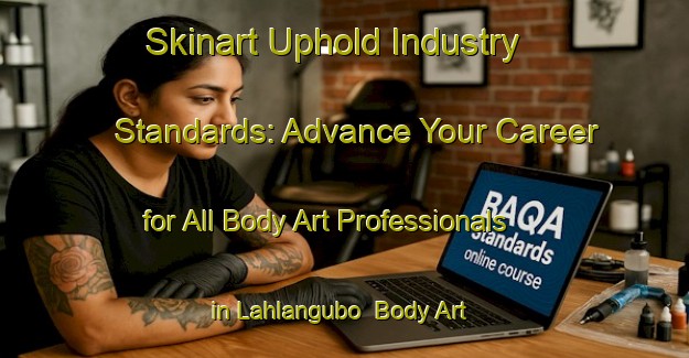 Skinart Uphold Industry Standards: Advance Your Career for All Body Art Professionals in Lahlangubo | Body Art Qualification Authority | BAQA-South Africa