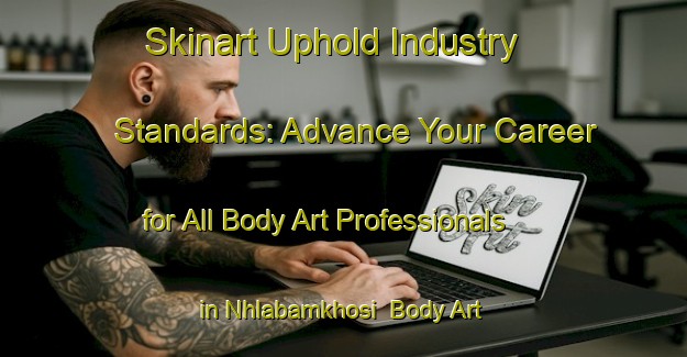 Skinart Uphold Industry Standards: Advance Your Career for All Body Art Professionals in Nhlabamkhosi | Body Art Qualification Authority | BAQA-South Africa