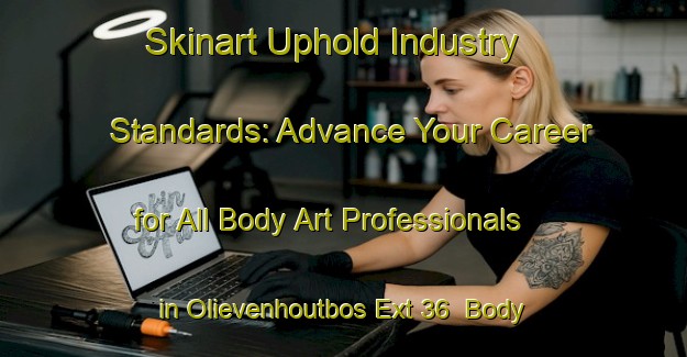 Skinart Uphold Industry Standards: Advance Your Career for All Body Art Professionals in Olievenhoutbos Ext 36 | Body Art Qualification Authority | BAQA-South Africa
