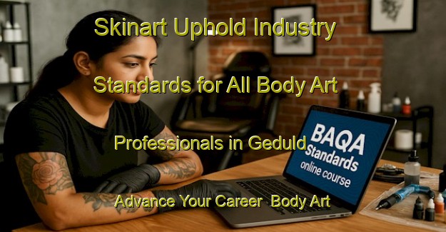 Skinart Uphold Industry Standards for All Body Art Professionals in Geduld - Advance Your Career | Body Art Qualification Authority | BAQA-South Africa