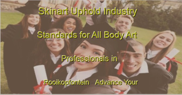 Skinart Uphold Industry Standards for All Body Art Professionals in Rooikopfontein - Advance Your Career | Body Art Qualification Authority | BAQA-South Africa