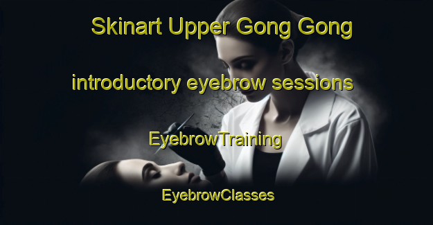 Skinart Upper Gong Gong introductory eyebrow sessions | EyebrowTraining | EyebrowClasses | SkinartTraining-South Africa