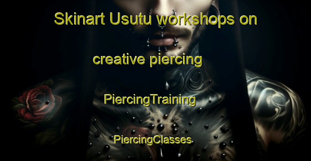 Skinart Usutu workshops on creative piercing | PiercingTraining | PiercingClasses | SkinartTraining-South Africa